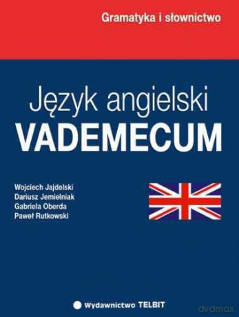 Język angielski VADEMECUM - Wojciech Jajdelski, Dariusz Jemielniak, Gabriela Oberda, Paweł Rutkowski [KSIĄŻKA]