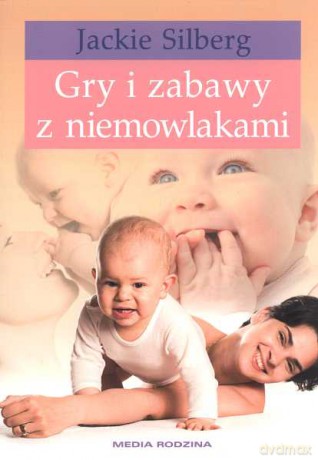 Gry i zabawy z niemowlakami - Jackie Silberg [KSIĄŻKA]