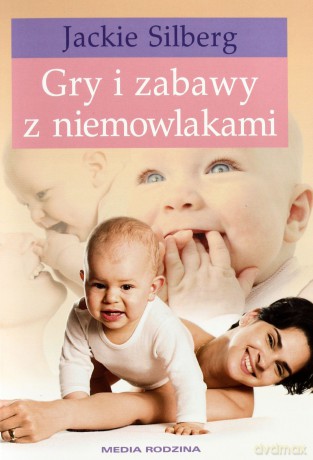 Gry i zabawy z niemowlakami - Jackie Silberg [KSIĄŻKA]