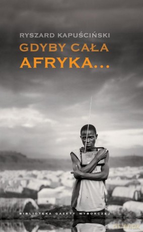 Gdyby cała Afryka - Ryszard Kapuściński [KSIĄŻKA]