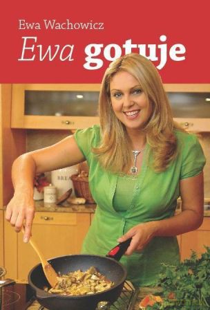 Ewa gotuje - Ewa Wachowicz [KSIĄŻKA]