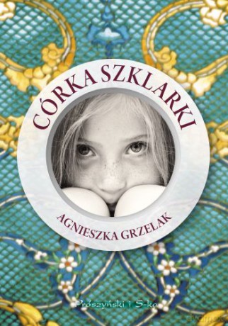 Córka Szklarki - Agnieszka Grzelak [KSIĄŻKA]