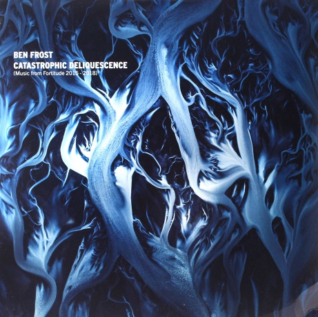 Ben Frost: Catastrophic Deliquescence Music from Fortitude 2015-2018 [2xWinyl]
