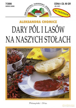 Dary pól i lasów na naszych stołach - Aleksandra Chomicz [KSIĄŻKA]