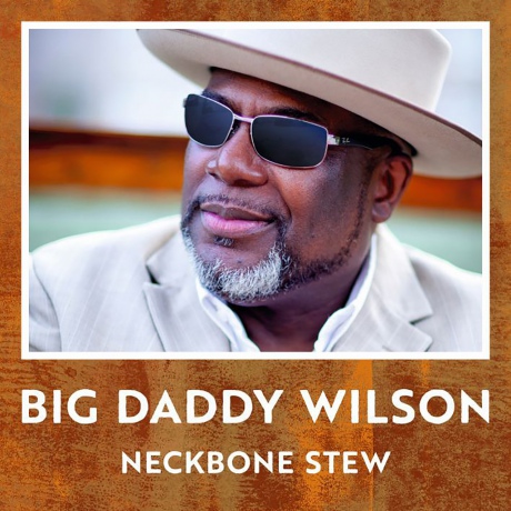 Big Daddy Wilson: Neckbone Stew [CD]