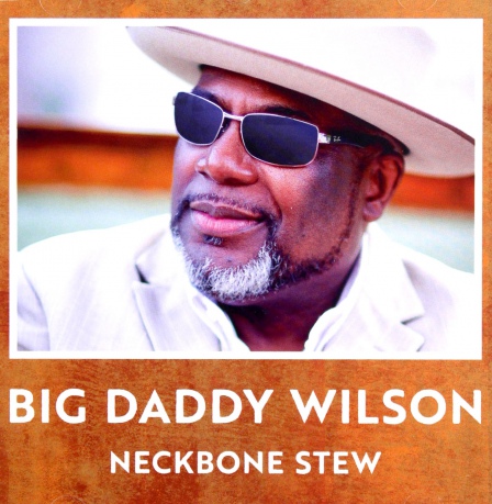 Big Daddy Wilson: Neckbone Stew [CD]