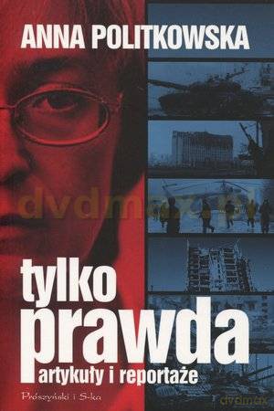 Tylko prawda. Artykuły i reportaże - Anna Politkowska [KSIĄŻKA]