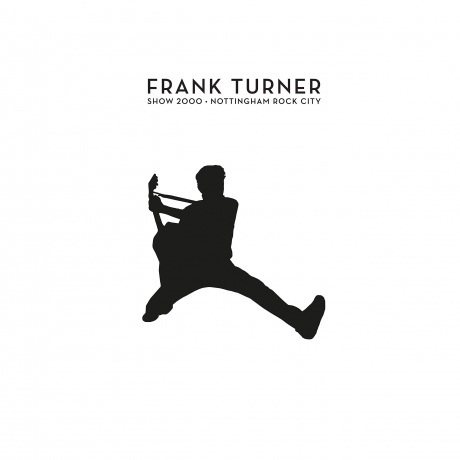Frank Turner: Show 2000 - Live At Nottingham Rock City - 15/12/16 [2CD]