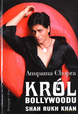 Król Bollywoodu. Shah Rukh Khan - Anupama Chopra [KSIĄŻKA]