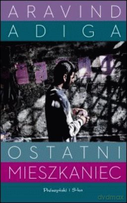 Ostatni mieszkaniec - Aravind Adiga [KSIĄŻKA]