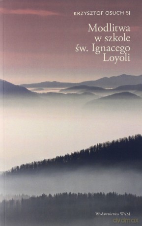 Modlitwa w szkole św. Ignacego Loyoli - Krzysztof Osuch [KSIĄŻKA]