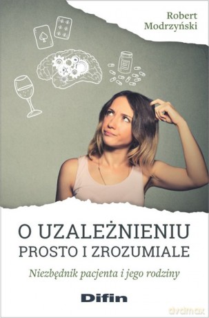 O uzależnieniu prosto i zrozumiale - Robert Modrzyński [KSIĄŻKA]
