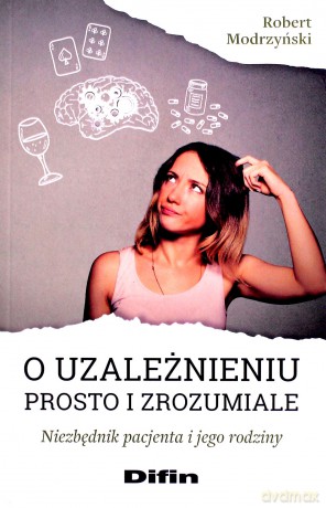 O uzależnieniu prosto i zrozumiale - Robert Modrzyński [KSIĄŻKA]
