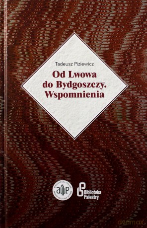 Od Lwowa do Bydgoszczy Wspomnienia - Tadeusz Piziewicz [KSIĄŻKA]