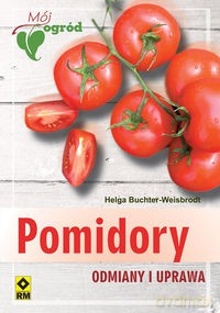 Pomidory Odmiany i uprawa - Helga Buchter-Weisbrodt [KSIĄŻKA]