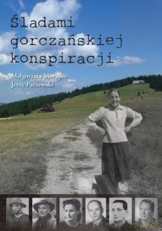 Śladami gorczańskiej konspiracji - Małgorzata Morajko, Jerzy Parzewski [KSIĄŻKA]