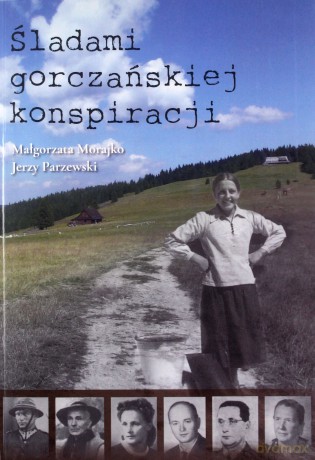 Śladami gorczańskiej konspiracji - Małgorzata Morajko, Jerzy Parzewski [KSIĄŻKA]