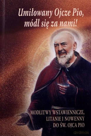 Umiłowany Ojcze Pio, módl się za nami! [KSIĄŻKA]