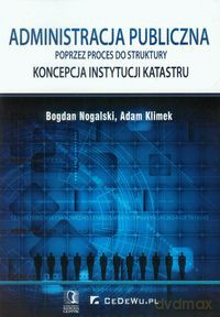 Administracja publiczna poprzez proces do struktury - Bogdan Nogalski, Adam Klimek [KSIĄŻKA]