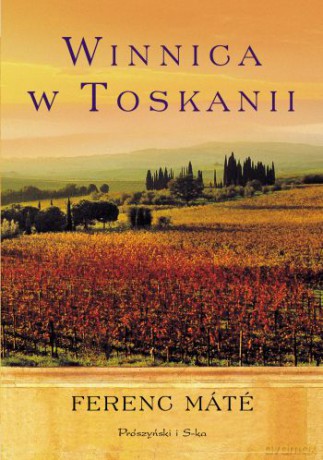 Winnica w Toskanii - Ferenc Mate [KSIĄŻKA]