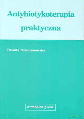Antybiotykoterapia praktyczna - Danuta Dzierżanowska [KSIĄŻKA]