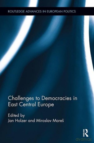 Challenges to Democracies in East Central Europe - Jan Holzer, Miroslav Mares [KSIĄŻKA]