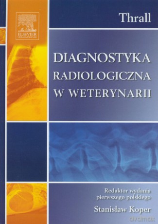Diagnostyka radiologiczna w weterynarii - Donald E. Thrall [KSIĄŻKA]