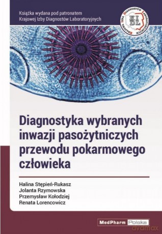 Diagnostyka wybranych inwazji pasożytniczych przewodu pokarmowego człowieka - Halina Stępień-Rukasz, Jolanta Rzymowska [KSIĄŻKA]