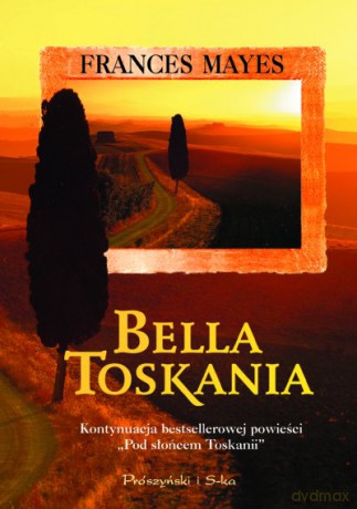 Bella Toskania. Słodkie życie w Italii - Frances Mayes [KSIĄŻKA]