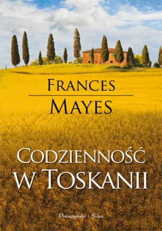 Codzienność w Toskanii - Frances Mayes [KSIĄŻKA]