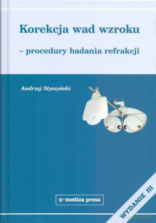 Korekcja wad wzroku procedury badania refrakcji - Andrzej Styszyński [KSIĄŻKA]