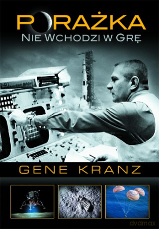 Porażka nie wchodzi w grę. Kontrola misji od programu Mercury do lotu Apollo 13 i później - Gene Kranz [KSIĄŻKA]
