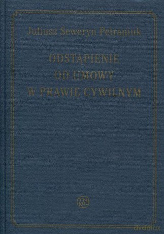Odstąpienie od umowy w prawie cywilnym - Julisz Seweryn Petraniuk [KSIĄŻKA]