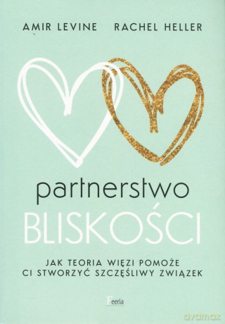 Partnerstwo bliskości - Amir Levine, Rachel Heller [KSIĄŻKA]
