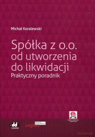 Spółka z o.o. od utworzenia do likwidacji - Michał Koralewski [KSIĄŻKA]