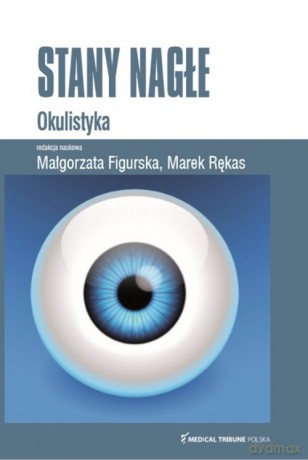 Stany Nagłe Okulistyka - Małgorzata Figurska, Marek Rękas [KSIĄŻKA]