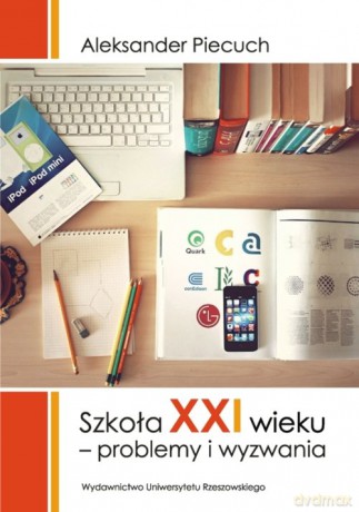 Szkoła XXI wieku - Aleksander Piecuch [KSIĄŻKA]