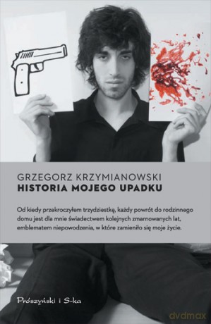 Historia mojego upadku - Grzegorz Krzymianowski [KSIĄŻKA]