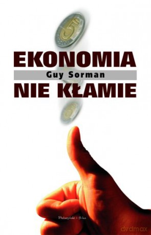 Ekonomia nie kłamie - Guy Sorman [KSIĄŻKA]