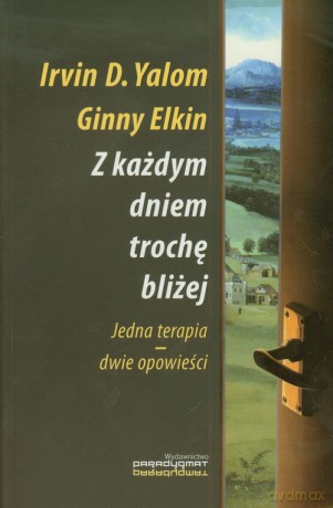 Z każdym dniem trochę bliżej - Irvin D. Yalom, Ginny Elkin [KSIĄŻKA]