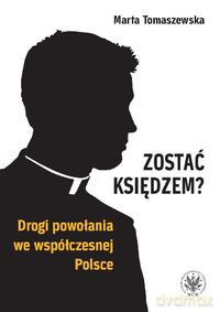 Zostać księdzem? Drogi powołania we współczesnej Polsce - Marta Tomaszewska [KSIĄŻKA]
