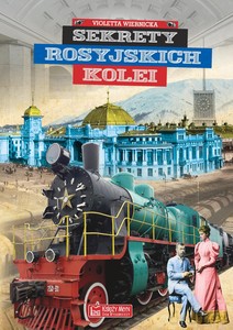 Sekrety rosyjskich kolei - Violetta Wiernicka [KSIĄŻKA]