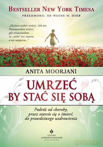 Umrzeć by stać się sobą - Anita Moorjani [KSIĄŻKA]