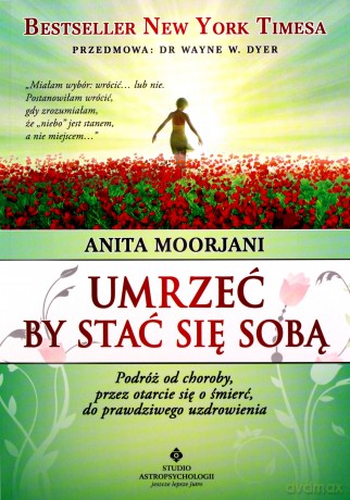 Umrzeć by stać się sobą - Anita Moorjani [KSIĄŻKA]