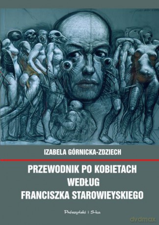 Przewodnik po kobietach według Franciszka Starowieyskiego - Izabela Górnicka-Zdziech, Franciszek Starowieyski [KSIĄŻKA]