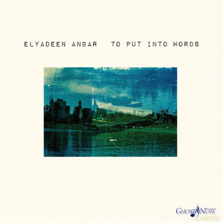 Elyadeen Anbar: To Put Into Words [CD]