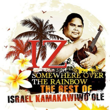 Israel "IZ" Kamakawiwo'ole: The Best of IZ - Somewhere Over The Rainbow [CD]