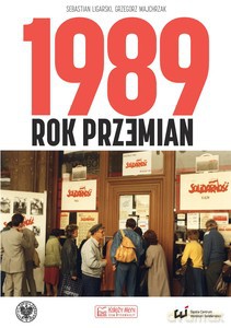1989. Rok przemian - Sebastian Ligarski, Grzegorz Majchrzak [KSIĄŻKA]