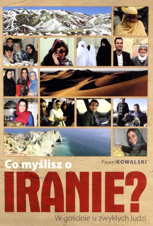 Co myślisz o Iranie? W gościnie u zwykłych ludzi - Paweł Kowalski [KSIĄŻKA]
