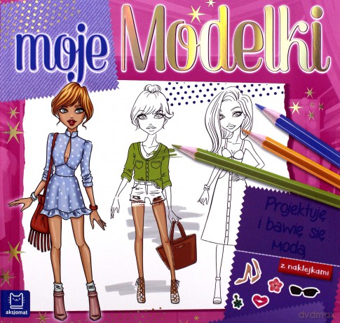 Moje modelki. Projektuję i bawię się modą [KSIĄŻKA]